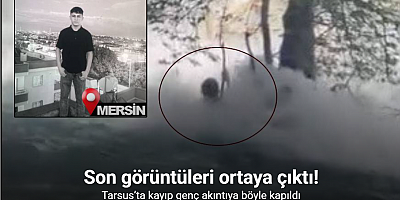 Tarsus’ta kayıp genç akıntıya böyle kapıldı: Son görüntüleri ortaya çıktı