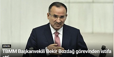 TBMM Başkanvekili Bekir Bozdağ görevinden istifa etti