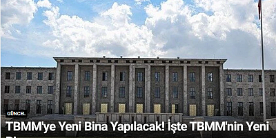 TBMM'ye Yeni Bina Yapılacak! İşte TBMM'nin Yeni Binası