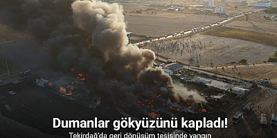Tekirdağ’da geri dönüşüm tesisinde yangın: Dumanlar gökyüzünü kapladı