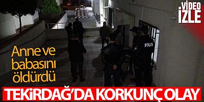 Tekirdağ'da korkunç olay: Anne ve babasını öldürüp intihar etti