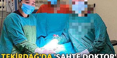 Tekirdağ'da 'sahte doktor' soruşturmasında banka hesapları incelenecek
