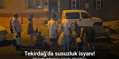 Tekirdağ’da susuzluk isyanı: Ellerinde bidonlarla sokağa döküldüler