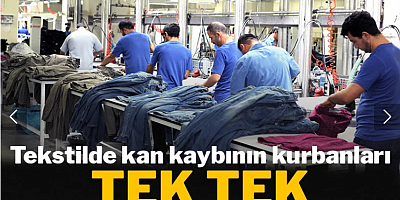 Tekstilde kan kaybının kurbanları: Tek tek kaybediyorlar