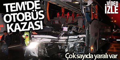 TEM'de otobüs kazası, çok sayıda yaralı var
