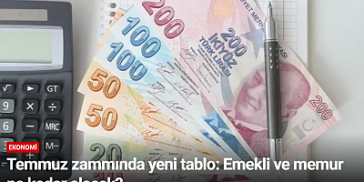 Temmuz zammında yeni tablo: Emekli ve memur ne kadar alacak?