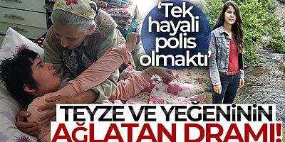 Teyze ve yeğeninin ağlatan dramı