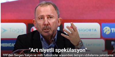 TFF’den Sergen Yalçın ve milli futbolcular arasındaki iletişim iddialarına yalanlama