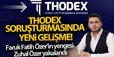 Thodex soruşturmasında yeni gelişme! Faruk Fatih Özer'in yengesi Zuhal Özer yakalandı