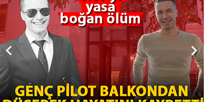 THY'yi yasa boğan ölüm: Genç pilot balkondan düşerek hayatını kaybetti