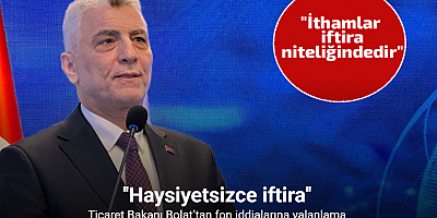 Ticaret Bakanı Bolat’tan fon iddialarına yalanlama