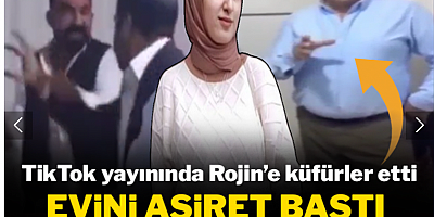 TikTok yayınında Rojin'e küfürler etti: Aşiret evini bastı, yeni video yayınladı