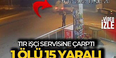 Tır ile işçi servisinin karıştığı kazada can pazarı yaşandı: 1 ölü, 15 yaralı