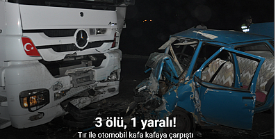 Tır ile otomobil kafa kafaya çarpıştı: 3 ölü