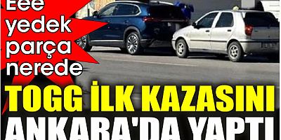 TOGG ilk kazasını Ankara'da yaptı! Yedek parça sorusu gündemde