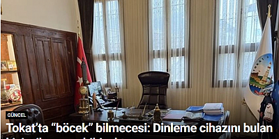 Tokat’ta “böcek” bilmecesi: Dinleme cihazını bulan kişi, cihazın sahibi çıktı