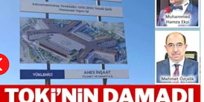 TOKİ’nin damadı ihalelere doymadı