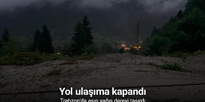Trabzon’da aşırı yağış dereyi taşırdı, yol ulaşıma kapandı