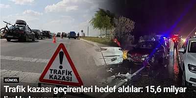 Trafik kazası geçirenleri hedef aldılar: 15,6 milyar liralık dev vurgun
