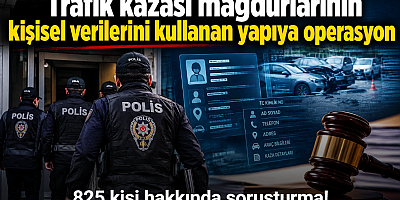 Trafik kazası mağdurlarının kişisel verilerini kullanan yapıya operasyon: 825 kişi hakkında soruşturma