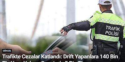 Trafikte Cezalar Katlandı: Drift Yapanlara 140 Bin TL, Yaya Yoluna Scooter’a 5 Bin TL