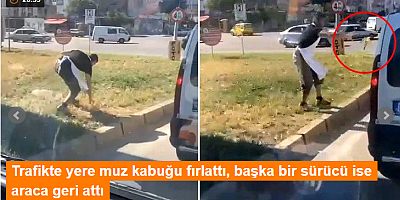 Trafikte yere muz kabuğu fırlattı, başka bir sürücü ise araca geri attı
