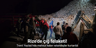Trovit Yaylası’nda çığ sonrası mahsur kalan vatandaşlar kurtarıldı