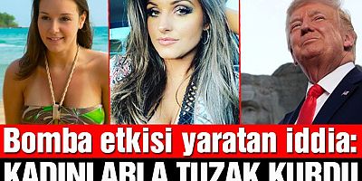Trump’la ilgili bomba iddia: Kendisine karşı olan isimlere kadınlarla tuzak kurdu