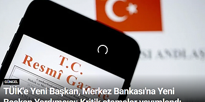 TÜİK'e Yeni Başkan, Merkez Bankası'na Yeni Başkan Yardımcısı: Kritik atamalar yayımlandı