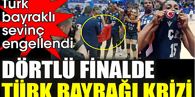 Türk bayraklı sevinç engellendi. Dörtlü finalde Türk bayrağı krizi