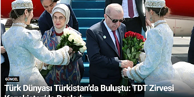 Türk Dünyası Türkistan’da Buluştu: TDT Zirvesi Kazakistan’da Başladı