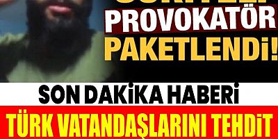Türk vatandaşlarını tehdit etmişti 