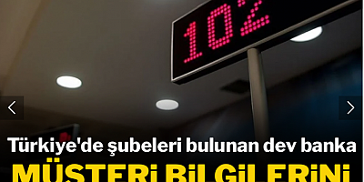 Türkiye'de de şubeleri olan dev banka müşteri bilgilerini çaldırdı