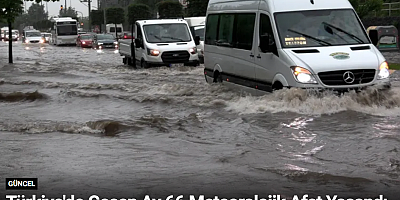 Türkiye'de Geçen Ay 66 Meteorolojik Afet Yaşandı