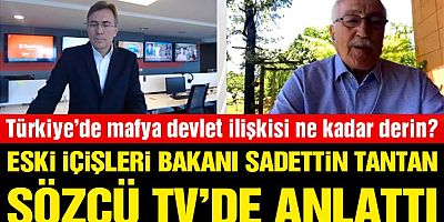Türkiye’de mafya devlet ilişkisi ne kadar derin? Sadettin Tantan SÖZCÜ TV’de anlattı