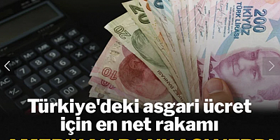 Türkiye'deki asgari ücret için en net rakamı Amerikan bankası verdi!