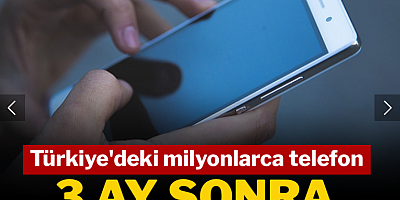 Türkiye'deki milyonlarca telefon 3 ay sonra kullanıma kapatılacak