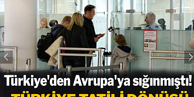 Türkiye'den Avrupa'ya sığınmıştı! Türkiye tatili dönüşünde Fransızlara yakalandı