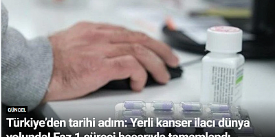 Türkiye’den tarihi adım: Yerli kanser ilacı dünya yolunda! Faz 1 süreci başarıyla tamamlandı