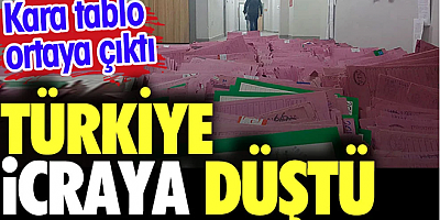 Türkiye icraya düştü. Kara tablo ortaya çıktı