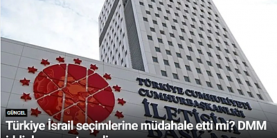 Türkiye İsrail seçimlerine müdahale etti mi? DMM iddialara yanıt verdi