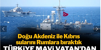 Türkiye Mavi Vatan'dan çekildi