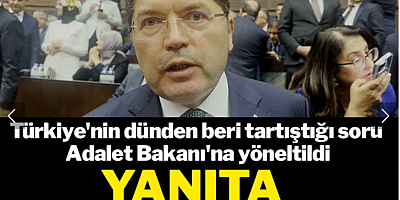 Türkiye'nin dünden beri tartıştığı soru Adalet Bakanı'na yöneltildi... Yanıta itiraz var!