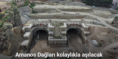 Türkiye’nin en uzun ve en geniş tek tüneli olma özelliğine sahip tünelle birlikte Amanos Dağları kolaylıkla aşılacak