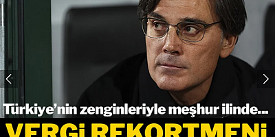 Türkiye'nin zenginleriyle meşhur ilinde vergi rekortmeni Montella oldu