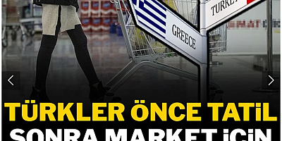 Türkler önce tatil sonra market için akın akın komşuya gidiyor
