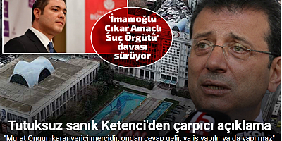Tutuksuz sanık Ketenci: 