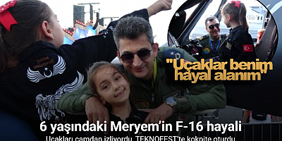 Uçakları camdan izliyordu, TEKNOFEST’te kokpite oturdu: 6 yaşındaki Meryem’in F-16 hayali