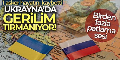 Ukrayna'da gerilim tırmanıyor!