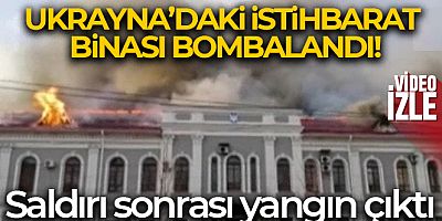 Ukrayna'daki istihbarat binası bombalandı